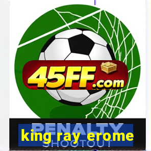 king ray erome
